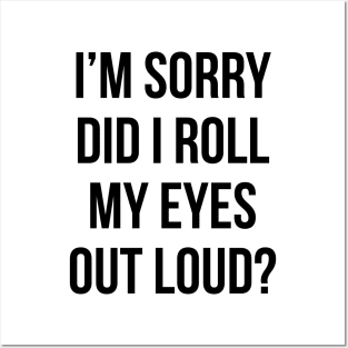 Did I roll my eyes out loud T Shirt Funny sarcastic gift tee Posters and Art